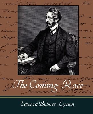 The Coming Race - Lytton by Edward Bulwer Lytton, Bulwer Lytton
