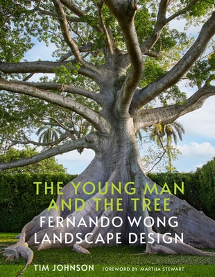 The Young Man and the Tree: Fernando Wong Landscape Design by Johnson, Tim