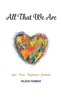 All That We Are by Parmar, Rajesh