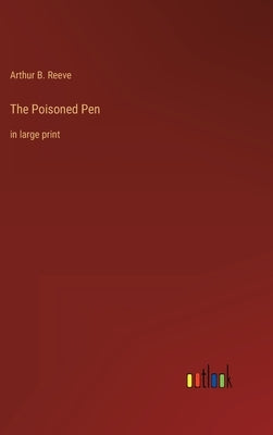 The Poisoned Pen: in large print by Reeve, Arthur B.