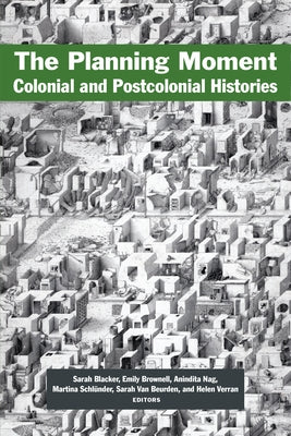 The Planning Moment: Colonial and Postcolonial Histories by Blacker, Sarah