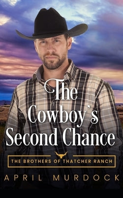 The Cowboy's Second Chance by Murdock, April