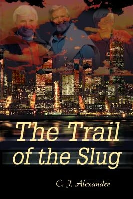 The Trail of the Slug by Alexander, C. J.