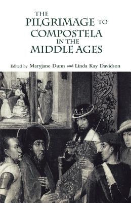 The Pilgrimage to Compostela in the Middle Ages: A Book of Essays by Davidson, Linda Kay