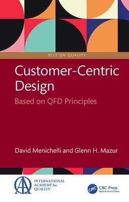 Customer-Centric Design: Based on QFD Principles by Menichelli, David