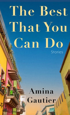 The Best That You Can Do: Stories by Gautier, Amina