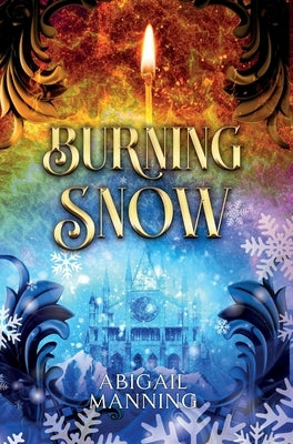 Burning Snow: A Retelling of The Little Match Girl and The Snow Queen by Manning, Abigail