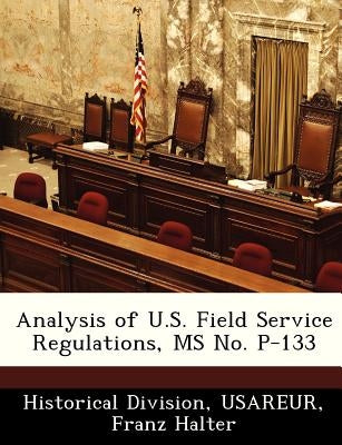 Analysis of U.S. Field Service Regulations, MS No. P-133 by Halter, Franz