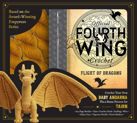 Official Fourth Wing Crochet: Flight of Dragons: Crochet Your Own Baby Andarna Plus a Bonus Pattern for Tairn - Based on the Award-Winning Empyrean Se by Entangled