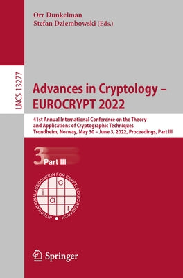 Advances in Cryptology - Eurocrypt 2022: 41st Annual International Conference on the Theory and Applications of Cryptographic Techniques, Trondheim, N by Dunkelman, Orr