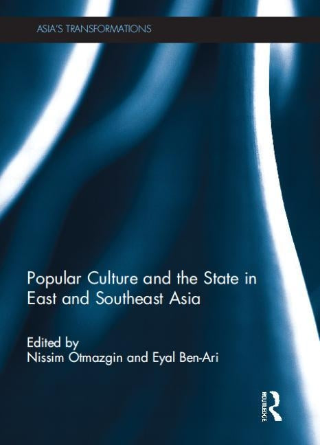 Popular Culture and the State in East and Southeast Asia by Otmazgin, Nissim