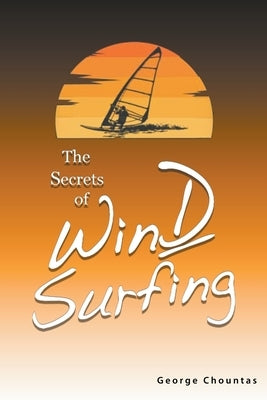 The Secrets of Windsurfing by Chountas, George