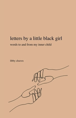 letters by a little black girl: words to and from my inner child by Cleaves, Libby