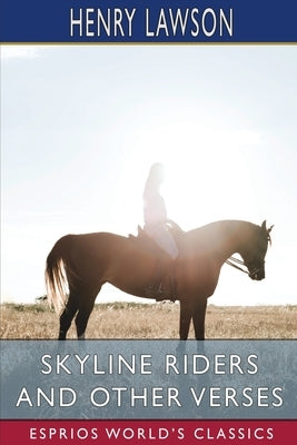 Skyline Riders and Other Verses (Esprios Classics) by Lawson, Henry