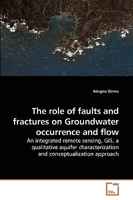 The role of faults and fractures on Groundwater occurrence and flow by Girma, Adugna