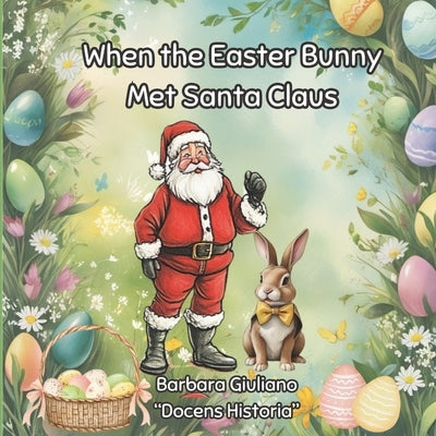 When the Easter Bunny Met Santa Claus by Giuliano, Barbara
