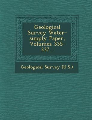 Geological Survey Water-supply Paper, Volumes 335-337... by US Geological Survey Library