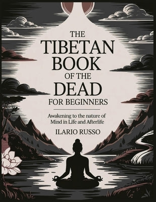 The Tibetan Book of the Dead for Beginners: Awakening to the Nature of Mind in Life and Afterlife by Russo, Ilario