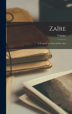 Zaïre: A Tragedy in Verse in Five Acts by Voltaire