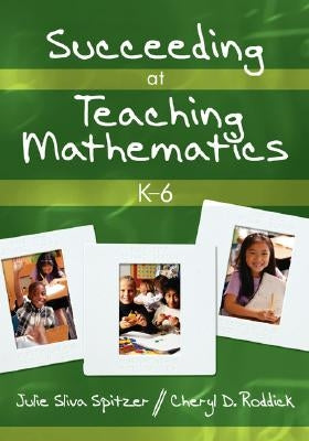 Succeeding at Teaching Mathematics, K-6 by Spitzer, Julie Sliva