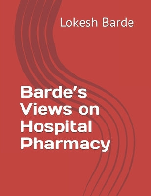 Barde's Views on Hospital Pharmacy by Barde, Lokesh