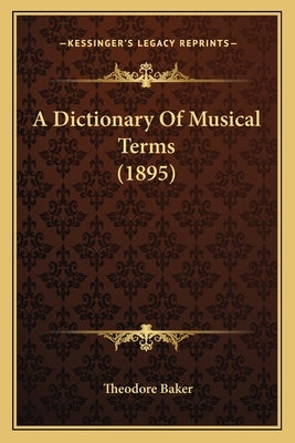 A Dictionary Of Musical Terms (1895) by Baker, Theodore