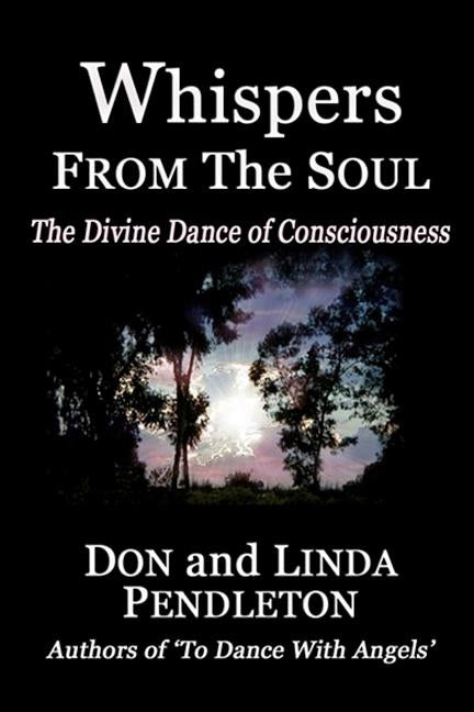 Whispers From the Soul: The Divine Dance of Consciousness by Pendleton, Don