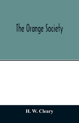 The Orange Society by W. Cleary, H.