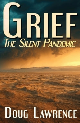 Grief: The Silent Pandemic by Lawrence, Doug Lawrence