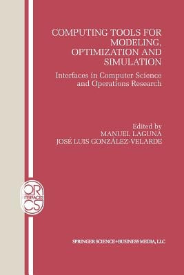Computing Tools for Modeling, Optimization and Simulation: Interfaces in Computer Science and Operations Research by Laguna, Manuel