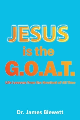 Jesus is the G.O.A.T by Blewett, James