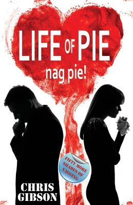 Life of Pie: Nag Pie (Fifty More Shades of Nagging) by Gibson, Chris