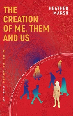 The Creation of Me, Them and Us by Marsh, Heather