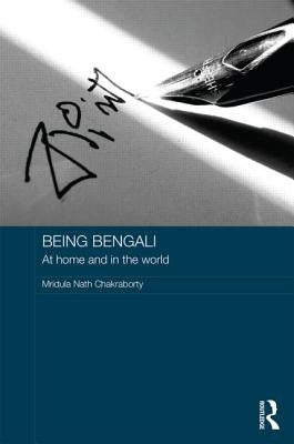 Being Bengali: At Home and in the World by Chakraborty, Mridula Nath