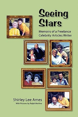 Seeing Stars: Memoirs of a Freelance Celebrity Articles Writer by Ames, Shirley Lee