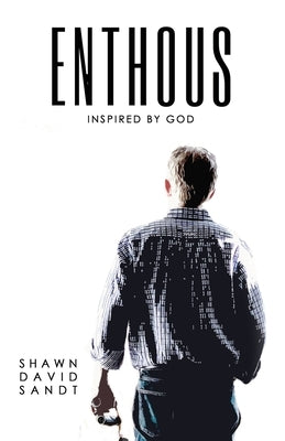 Enthous: Inspired By God by Sandt, Shawn David