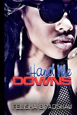 Hand Me Downs: Ritza's Story by Bradshaw, Felisha