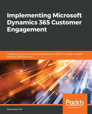 Implementing Microsoft Dynamics 365 Customer Engagement by Pal, Mahender