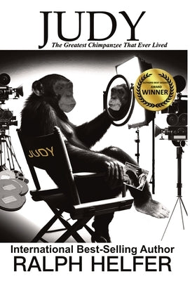 Judy: The Greatest Chimpanzee That Ever Lived by Helfer, Ralph