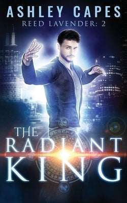 The Radiant King: An Urban Fantasy by Capes, Ashley