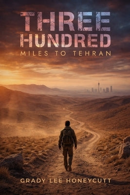 Three Hundred Miles to Tehran by Lee Honeycutt, Grady