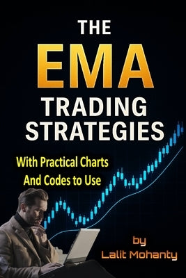 The EMA Trading Strategies: With Practical Charts and Codes to Use with Exponential Moving Average by Mohanty, Lalit Prasad