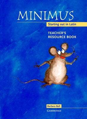 Minimus Teacher's Resource Book: Starting Out in Latin by Bell, Barbara