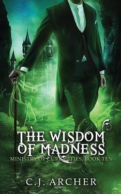 The Wisdom of Madness by Archer, C. J.
