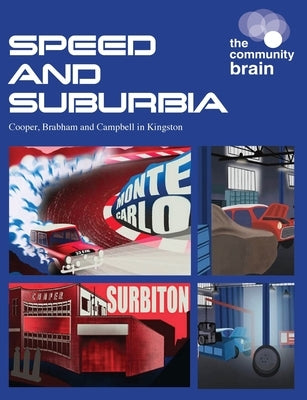 Speed and Suburbia: Cooper, Brabham and Campbell in Kingston by The Community Brain
