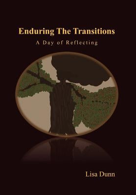 Enduring the Transitions: A Day of Reflecting by Dunn, Lisa