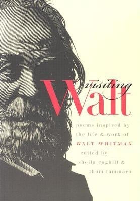 Visiting Walt: Poems Inspired by the Life and Work of Walt Whitman by Coghill, Sheila