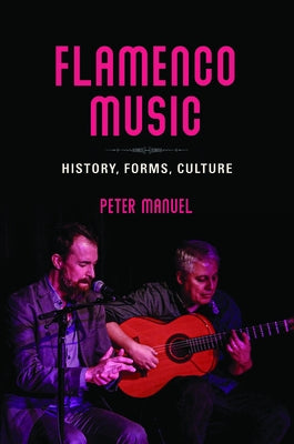Flamenco Music: History, Forms, Culture by Manuel, Peter