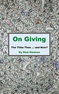 On Giving: The Tithe then and now by Gleason, Rick