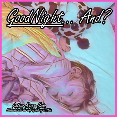 GoodNight... And? by Hohn, Kasey a.